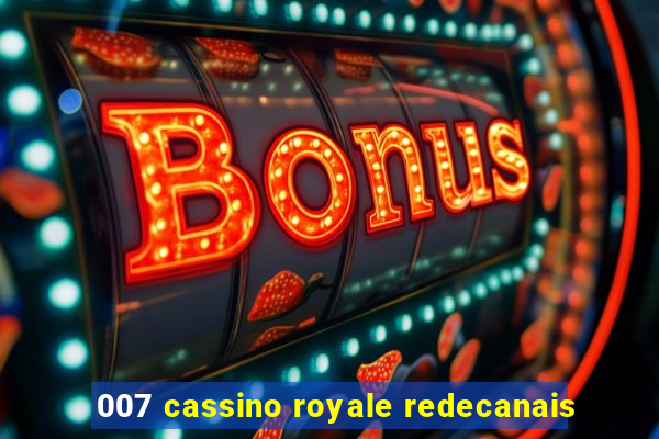 007 cassino royale redecanais